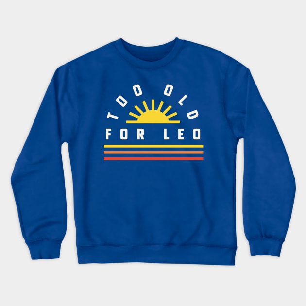 Too Old For Leo 25th Birthday Gift Retro Sunset Crewneck Sweatshirt by PodDesignShop